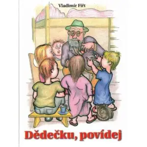 Obálka dětské ilustrované knihy „Dědečku, povídej“ od Vladimíra Fiřta s pohádkovými postavami, vhodná pro předškolní děti.