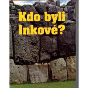 Obálka knihy „Kdo byli Inkové?“ od Miloše Vajkrta s fotografií kamenných inckých zdí a výrazným žlutým názvem.